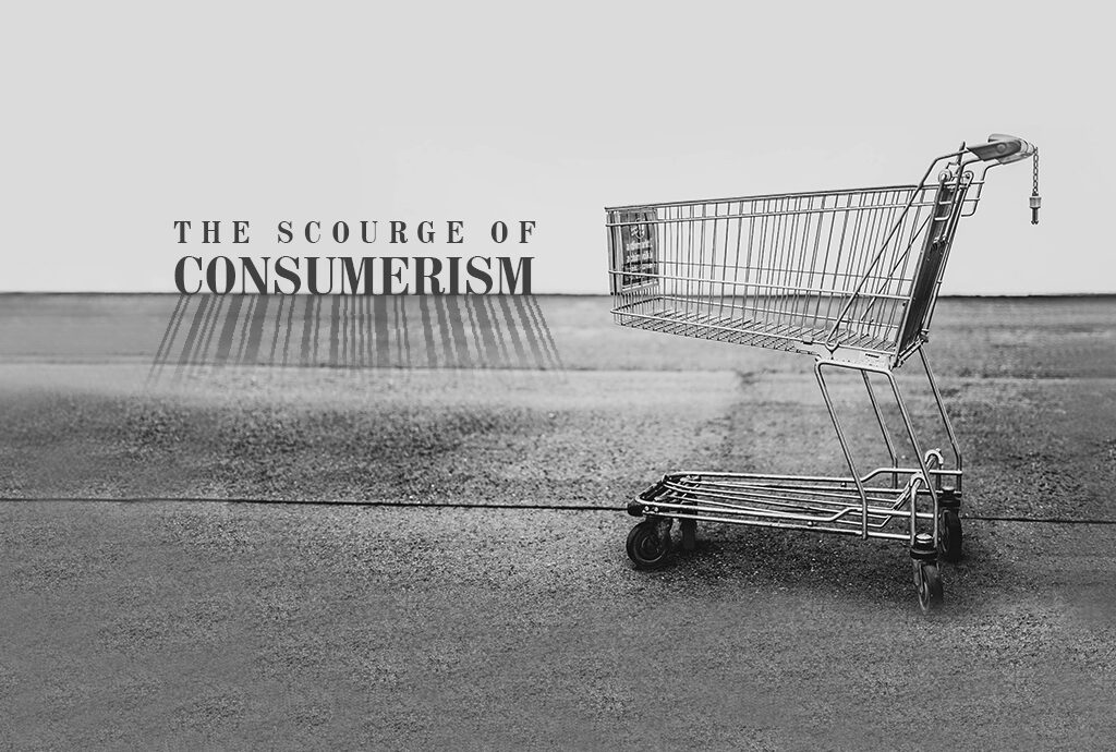 The scourge of consumerism
